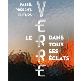 Exposition itinérante « Passé, Présent, Futurs : le Verre dans tous ses éclats »